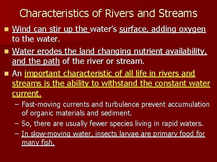 Characteristics of Rivers and Streams Wind can stir up the water’s surface, adding oxygen