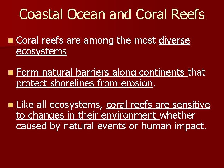 Coastal Ocean and Coral Reefs n Coral reefs are among the most diverse ecosystems