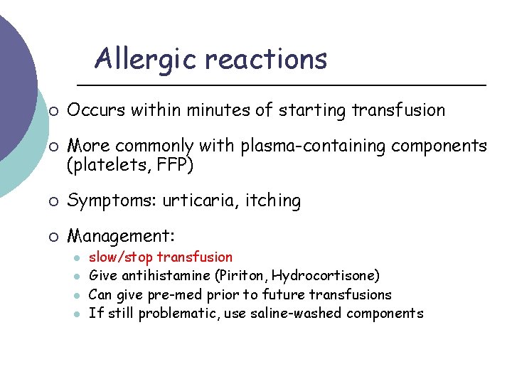Allergic reactions ¡ ¡ Occurs within minutes of starting transfusion More commonly with plasma-containing