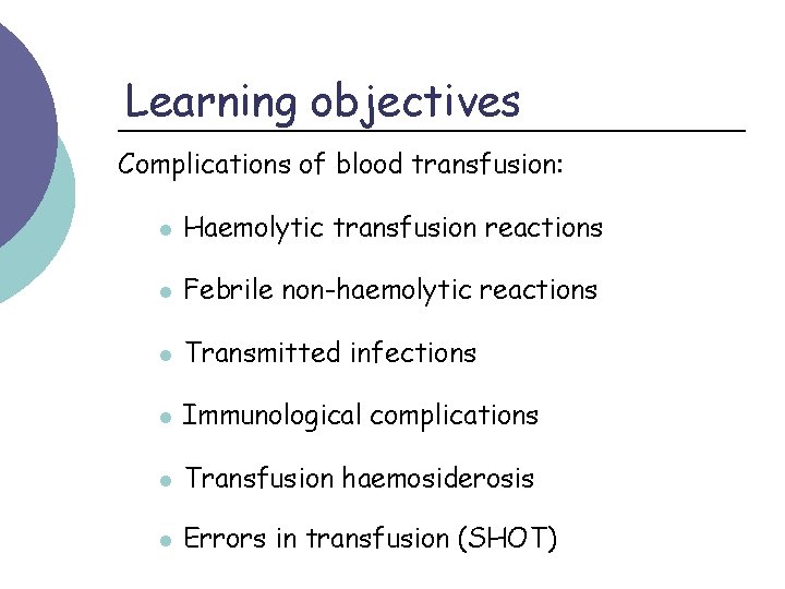 Learning objectives Complications of blood transfusion: l Haemolytic transfusion reactions l Febrile non-haemolytic reactions