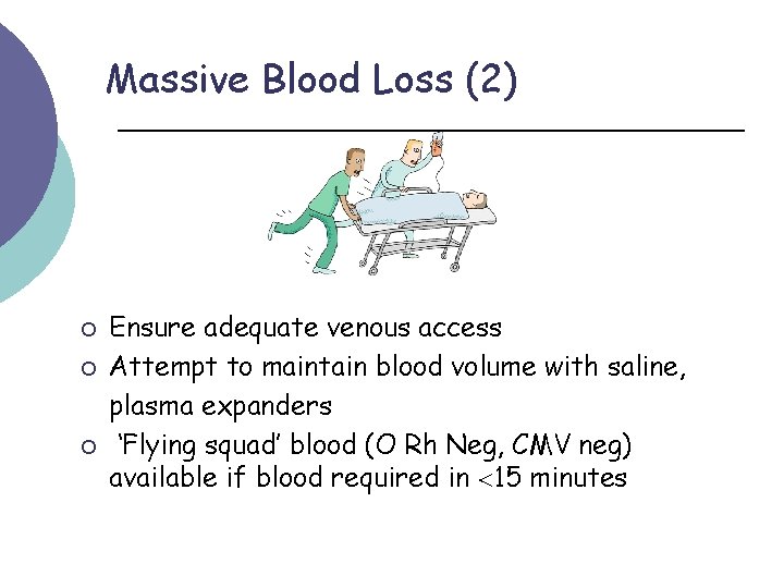 Massive Blood Loss (2) ¡ ¡ ¡ Ensure adequate venous access Attempt to maintain
