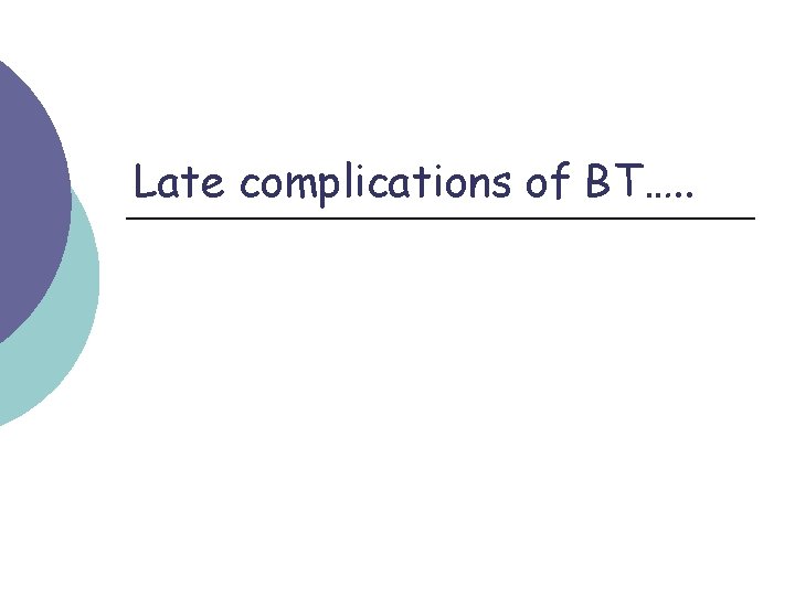 Late complications of BT…. . 