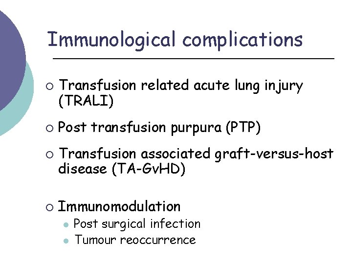 Immunological complications ¡ ¡ Transfusion related acute lung injury (TRALI) Post transfusion purpura (PTP)