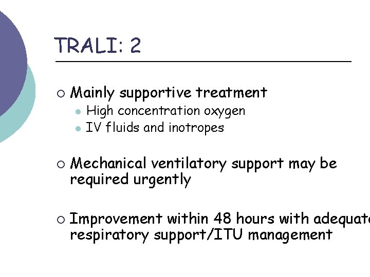 TRALI: 2 ¡ Mainly supportive treatment l l ¡ ¡ High concentration oxygen IV