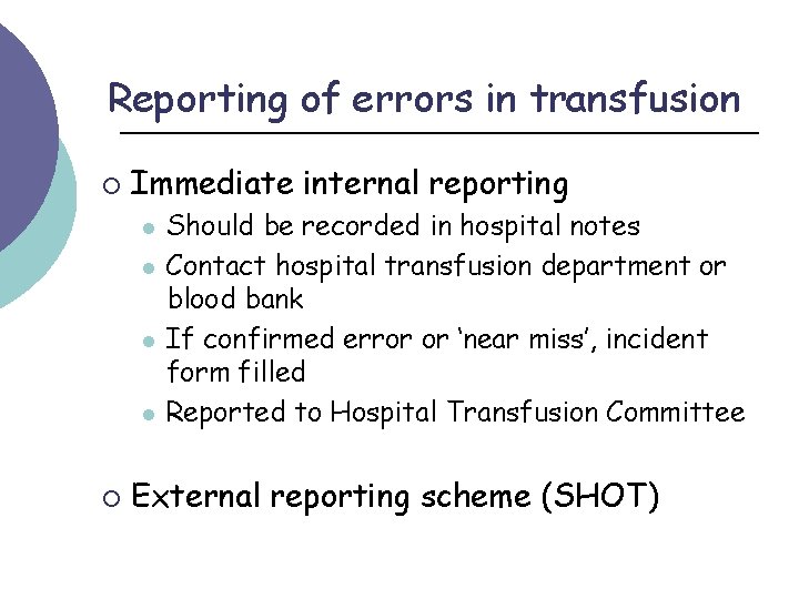 Reporting of errors in transfusion ¡ Immediate internal reporting l l ¡ Should be