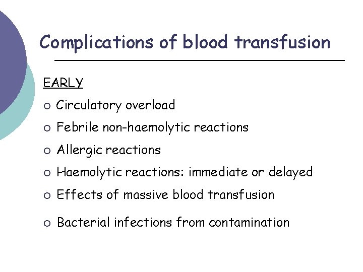 Complications of blood transfusion EARLY ¡ Circulatory overload ¡ Febrile non-haemolytic reactions ¡ Allergic