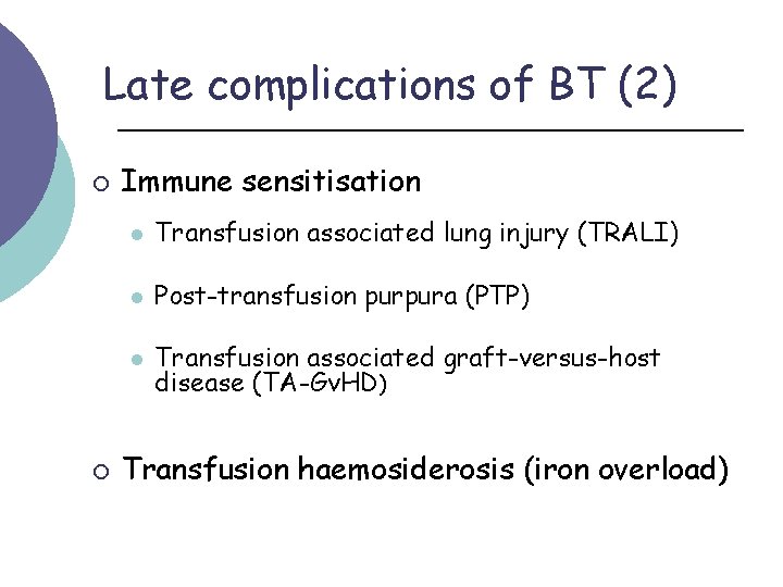 Late complications of BT (2) ¡ ¡ Immune sensitisation l Transfusion associated lung injury