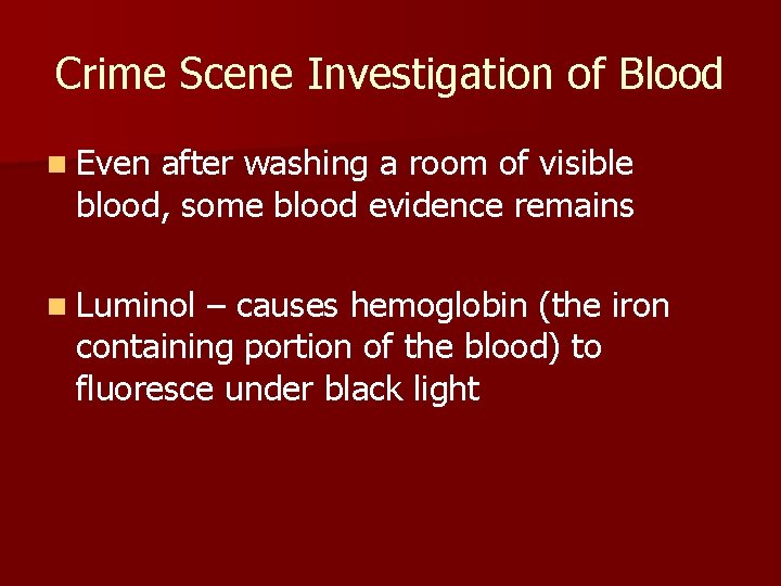 Crime Scene Investigation of Blood n Even after washing a room of visible blood,