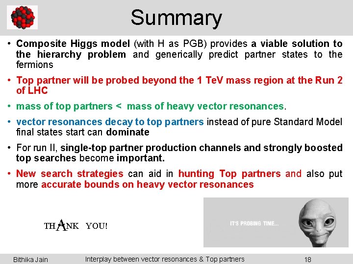 Summary • Composite Higgs model (with H as PGB) provides a viable solution to