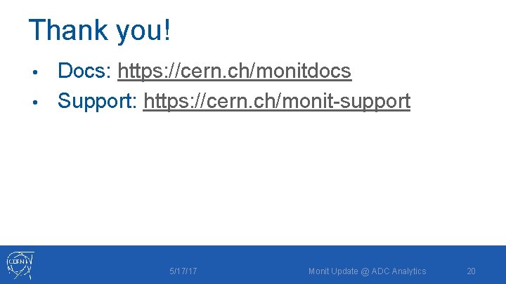 Thank you! Docs: https: //cern. ch/monitdocs • Support: https: //cern. ch/monit-support • 5/17/17 Monit