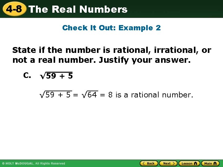 4 -8 The Real Numbers Check It Out: Example 2 State if the number