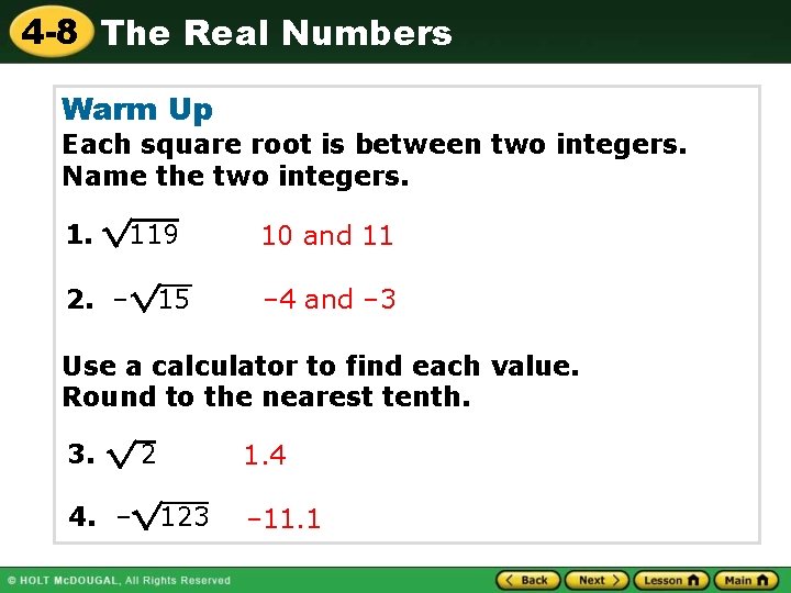 4 -8 The Real Numbers Warm Up Each square root is between two integers.