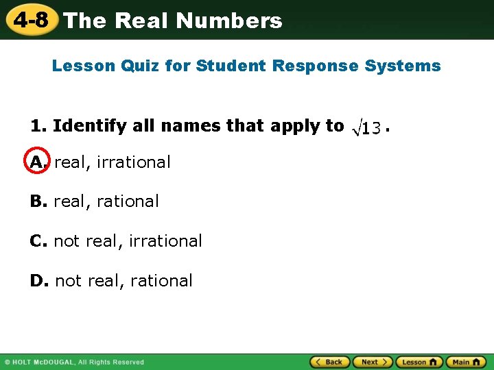 4 -8 The Real Numbers Lesson Quiz for Student Response Systems 1. Identify all