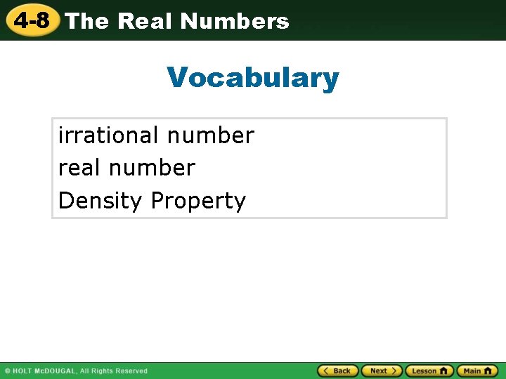 4 -8 The Real Numbers Vocabulary irrational number real number Density Property 