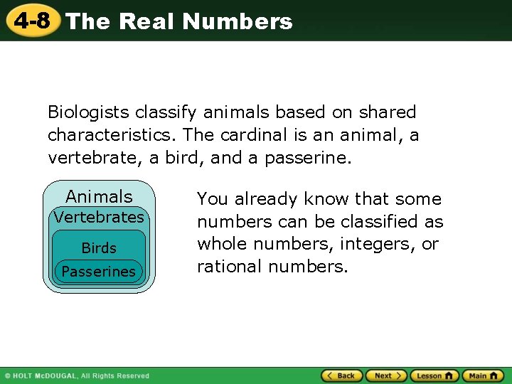 4 -8 The Real Numbers Biologists classify animals based on shared characteristics. The cardinal