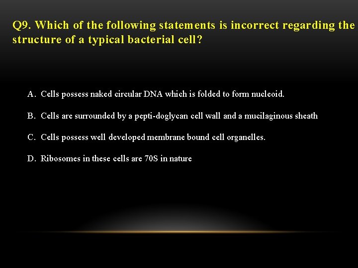 Q 9. Which of the following statements is incorrect regarding the structure of a