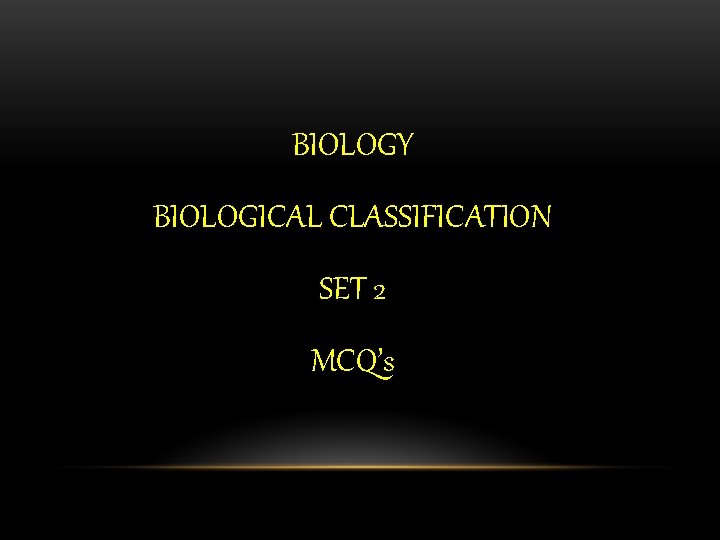 BIOLOGY BIOLOGICAL CLASSIFICATION SET 2 MCQ’s 