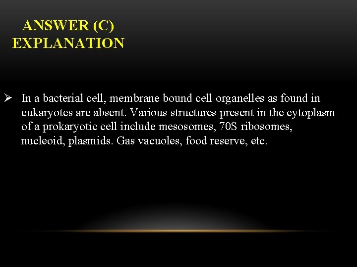 ANSWER (C) EXPLANATION Ø In a bacterial cell, membrane bound cell organelles as found