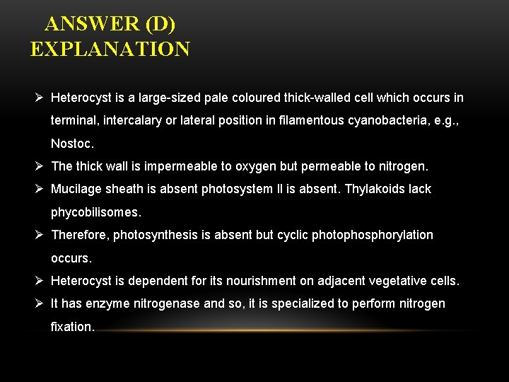 ANSWER (D) EXPLANATION Ø Heterocyst is a large-sized pale coloured thick-walled cell which occurs