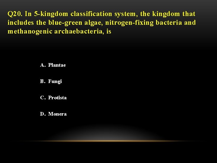 Q 20. In 5 -kingdom classification system, the kingdom that includes the blue-green algae,