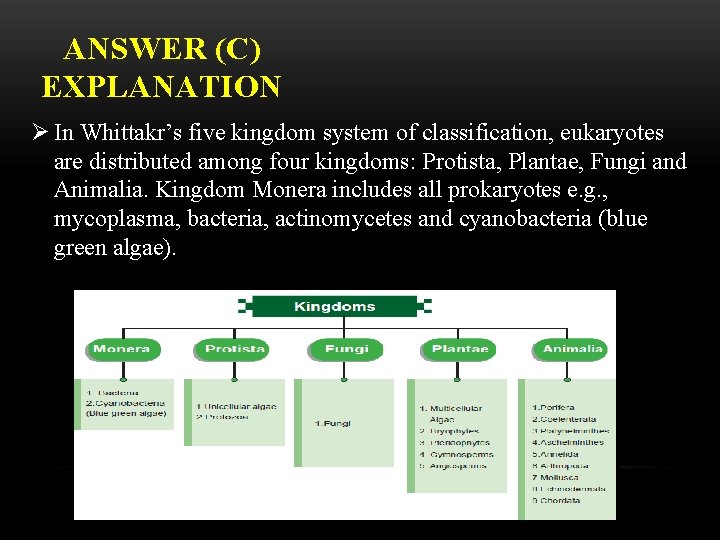 ANSWER (C) EXPLANATION Ø In Whittakr’s five kingdom system of classification, eukaryotes are distributed