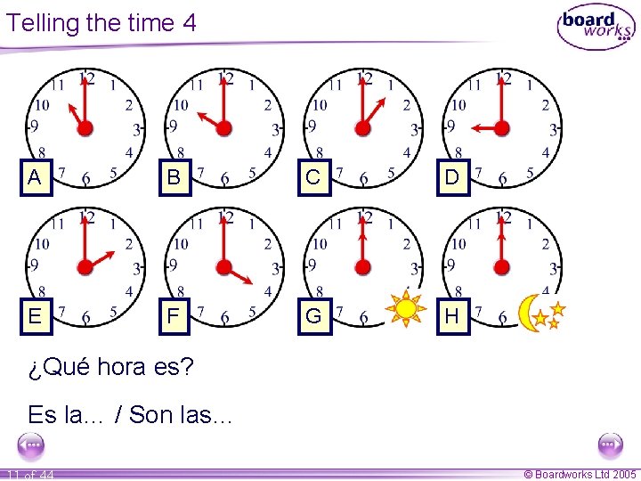 Telling the time 4 A B C D E F G H ¿Qué hora