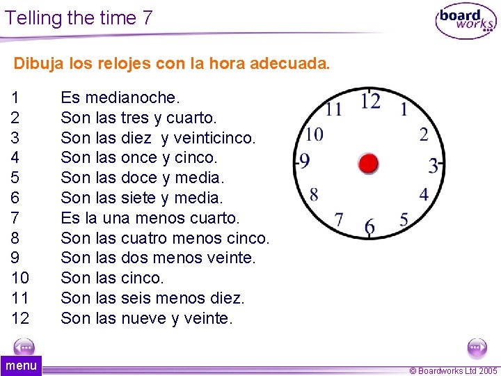 Telling the time 7 Dibuja los relojes con la hora adecuada. 1 2 3