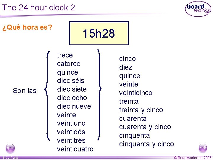 The 24 hour clock 2 ¿Qué hora es? Son las 16 of 44 15