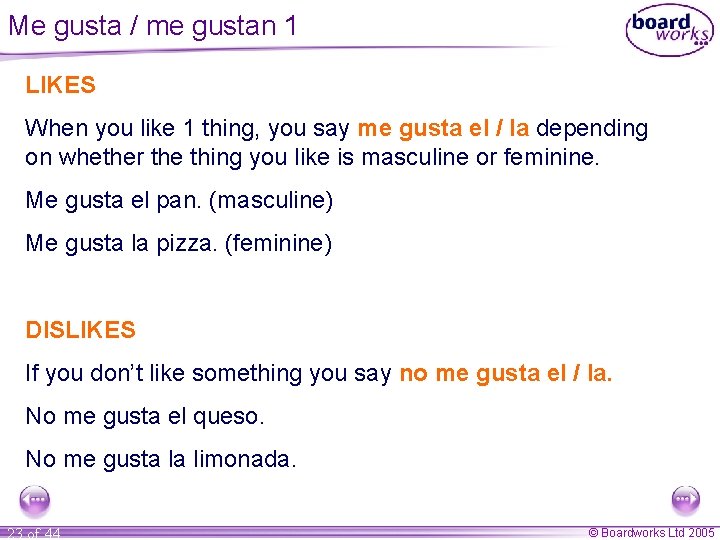 Me gusta / me gustan 1 LIKES When you like 1 thing, you say