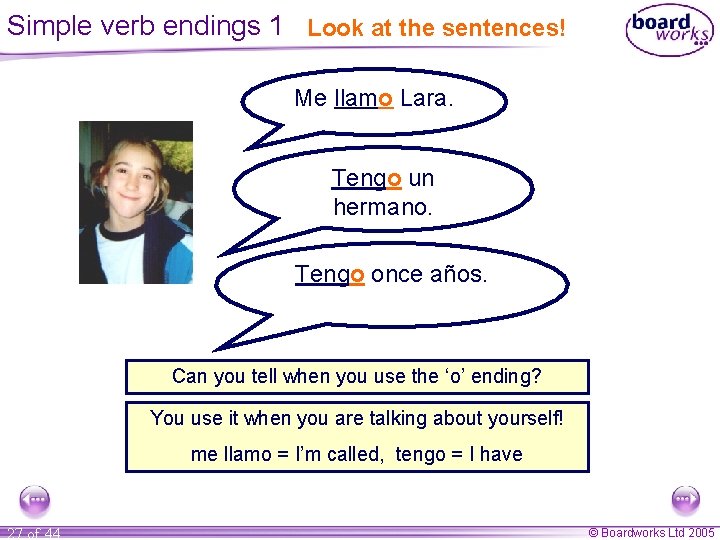 Simple verb endings 1 Look at the sentences! Me llamo Lara. Tengo un hermano.