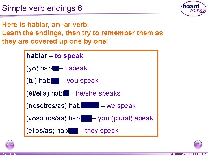 Simple verb endings 6 Here is hablar, an -ar verb. Learn the endings, then