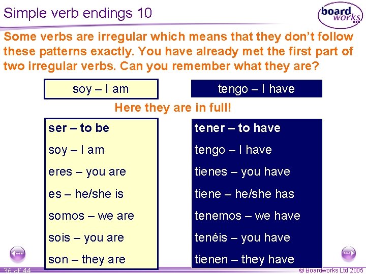 Simple verb endings 10 Some verbs are irregular which means that they don’t follow