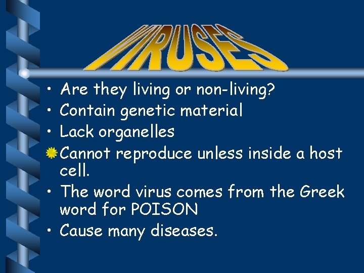  • • • Are they living or non-living? Contain genetic material Lack organelles