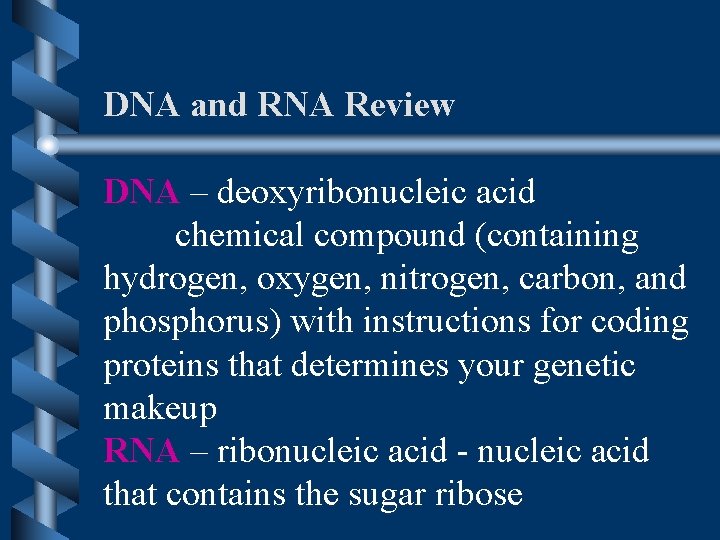 DNA and RNA Review DNA – deoxyribonucleic acid chemical compound (containing hydrogen, oxygen, nitrogen,