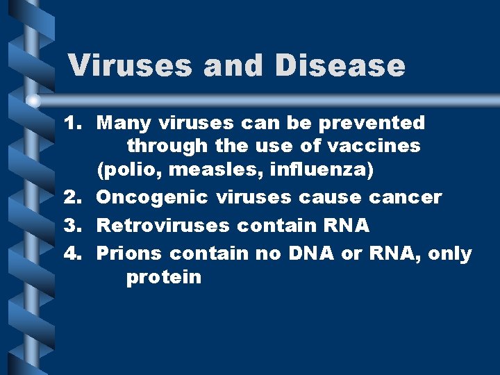 Viruses and Disease 1. Many viruses can be prevented through the use of vaccines