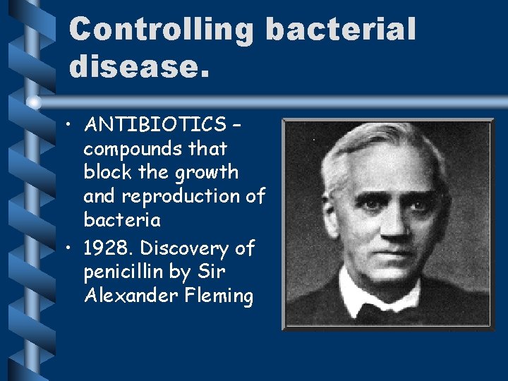 Controlling bacterial disease. • ANTIBIOTICS – compounds that block the growth and reproduction of