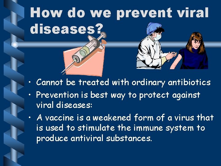 How do we prevent viral diseases? • Cannot be treated with ordinary antibiotics •