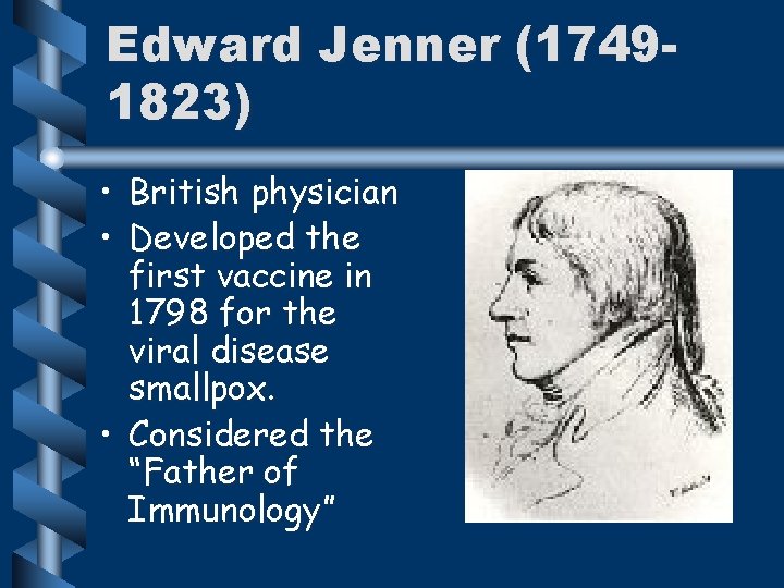 Edward Jenner (17491823) • British physician • Developed the first vaccine in 1798 for