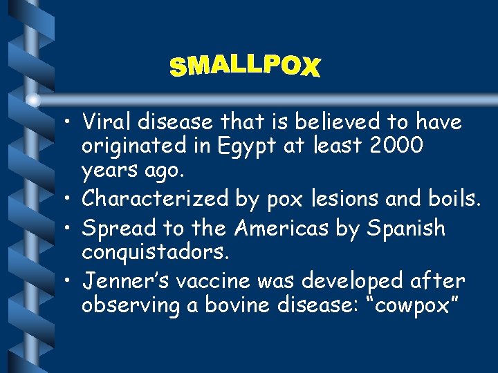  • Viral disease that is believed to have originated in Egypt at least