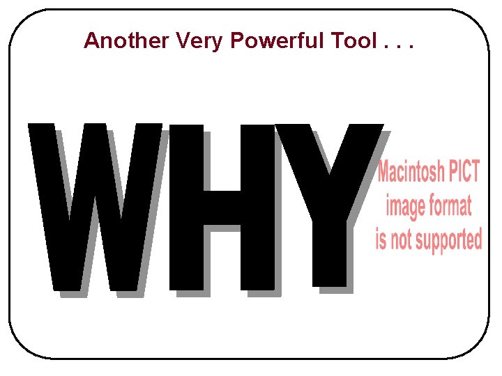 Another Very Powerful Tool. . . 
