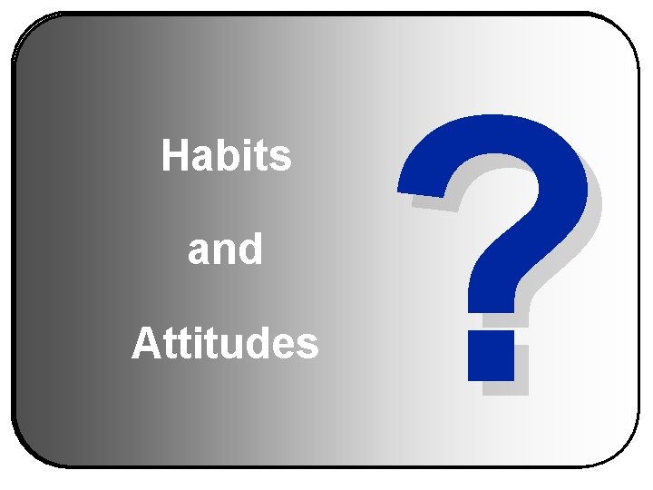 Habits and Attitudes ? 