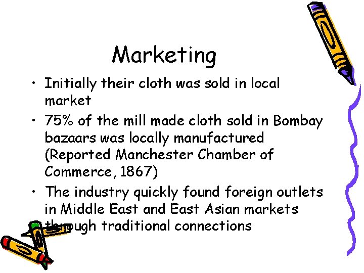 Marketing • Initially their cloth was sold in local market • 75% of the