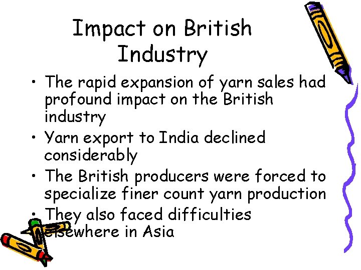 Impact on British Industry • The rapid expansion of yarn sales had profound impact