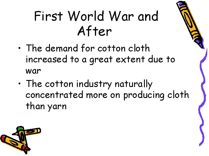 First World War and After • The demand for cotton cloth increased to a