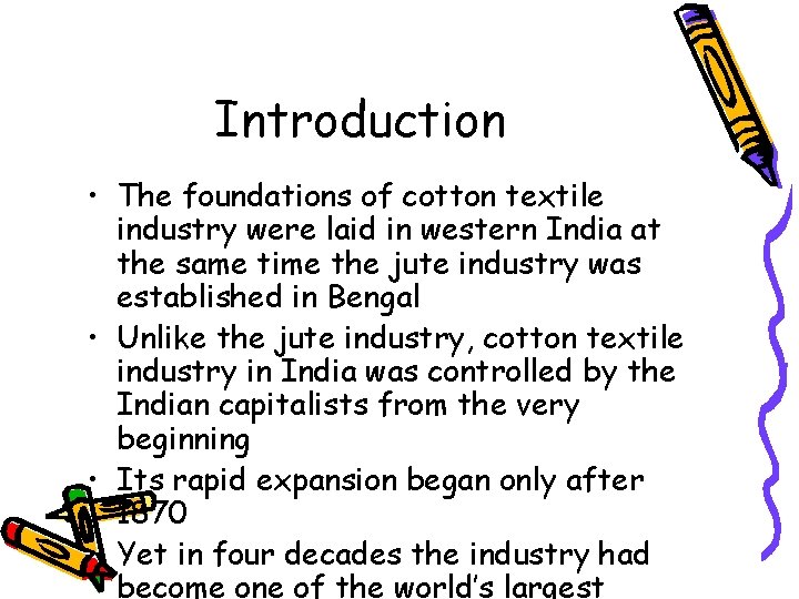 Introduction • The foundations of cotton textile industry were laid in western India at
