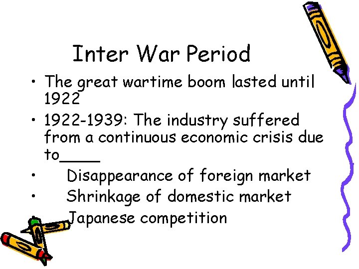 Inter War Period • The great wartime boom lasted until 1922 • 1922 -1939: