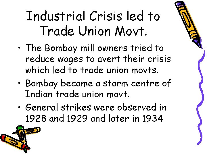 Industrial Crisis led to Trade Union Movt. • The Bombay mill owners tried to