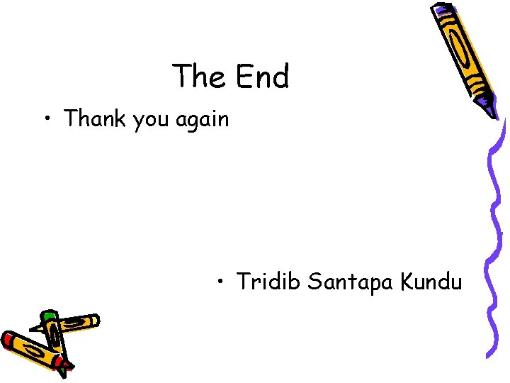 The End • Thank you again • Tridib Santapa Kundu 