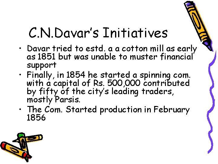 C. N. Davar’s Initiatives • Davar tried to estd. a a cotton mill as