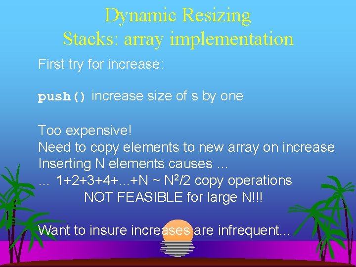 Dynamic Resizing Stacks: array implementation First try for increase: push() increase size of s